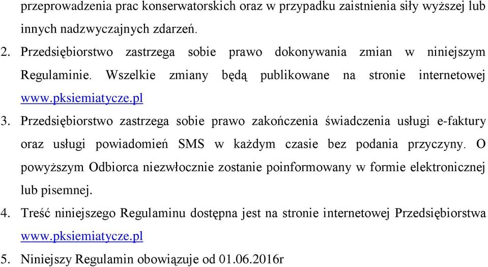 Przedsiębiorstwo zastrzega sobie prawo zakończenia świadczenia usługi e-faktury oraz usługi powiadomień SMS w każdym czasie bez podania przyczyny.