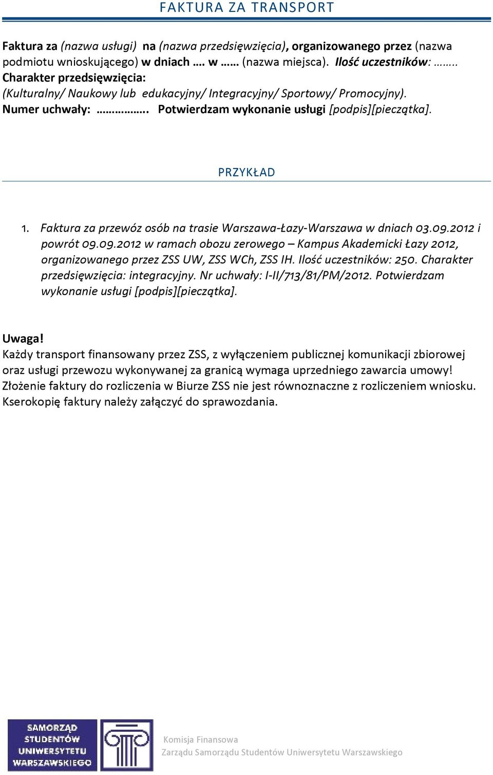 2012 i powrót 09.09.2012 w ramach obozu zerowego Kampus Akademicki Łazy 2012, organizowanego przez ZSS UW, ZSS WCh, ZSS IH. Ilość uczestników: 250.