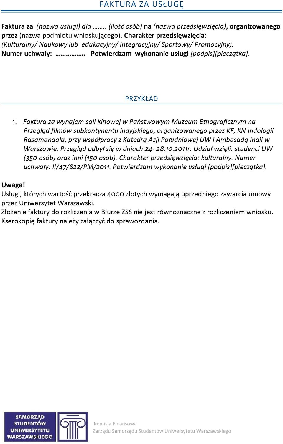Azji Południowej UW i Ambasadą Indii w Warszawie. Przegląd odbył się w dniach 24-28.10.2011r. Udział wzięli: studenci UW (350 osób) oraz inni (150 osób).