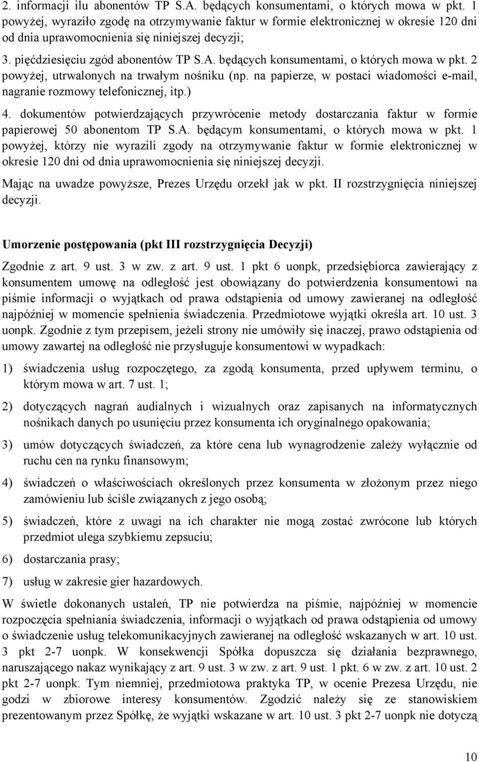 będących konsumentami, o których mowa w pkt. 2 powyŝej, utrwalonych na trwałym nośniku (np. na papierze, w postaci wiadomości e-mail, nagranie rozmowy telefonicznej, itp.) 4.