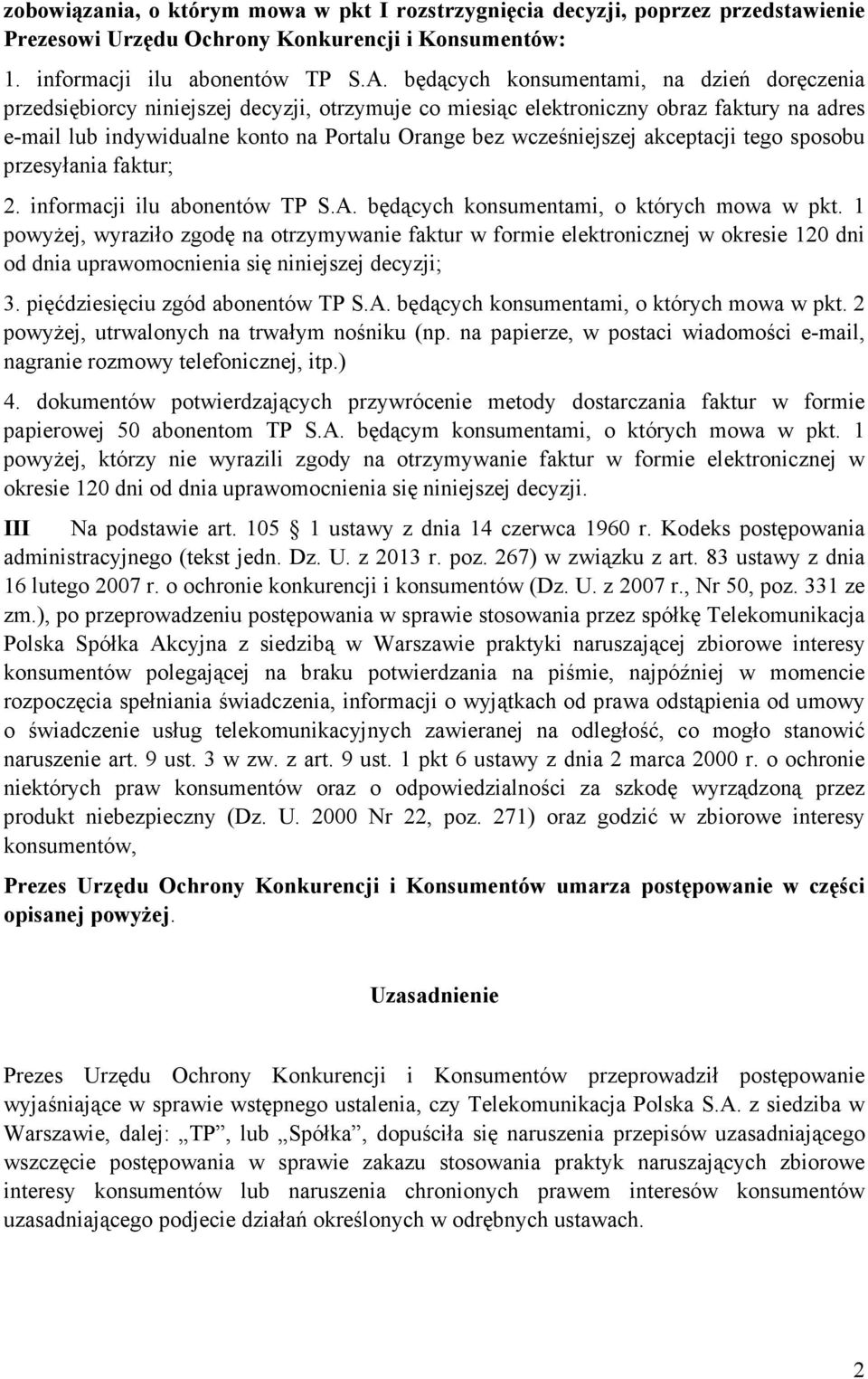 wcześniejszej akceptacji tego sposobu przesyłania faktur; 2. informacji ilu abonentów TP S.A. będących konsumentami, o których mowa w pkt.