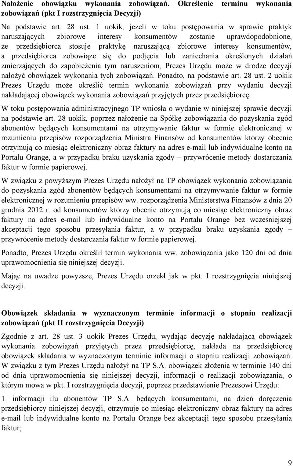 konsumentów, a przedsiębiorca zobowiąŝe się do podjęcia lub zaniechania określonych działań zmierzających do zapobieŝenia tym naruszeniom, Prezes Urzędu moŝe w drodze decyzji nałoŝyć obowiązek