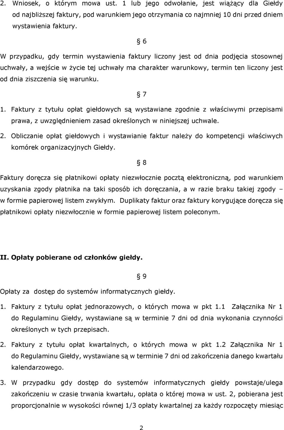 warunku. 7 1. Faktury z tytułu opłat giełdowych są wystawiane zgodnie z właściwymi przepisami prawa, z uwzględnieniem zasad określonych w niniejszej uchwale. 2.