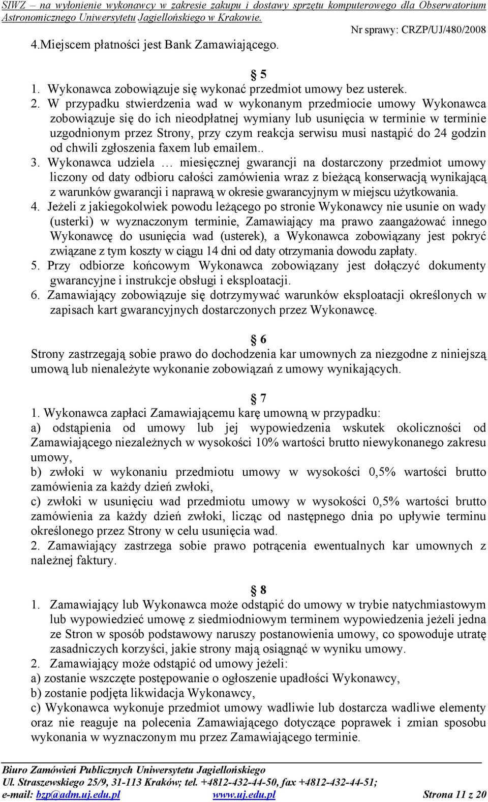 serwisu musi nastąpić do 24 godzin od chwili zgłoszenia faxem lub emailem.. 3.