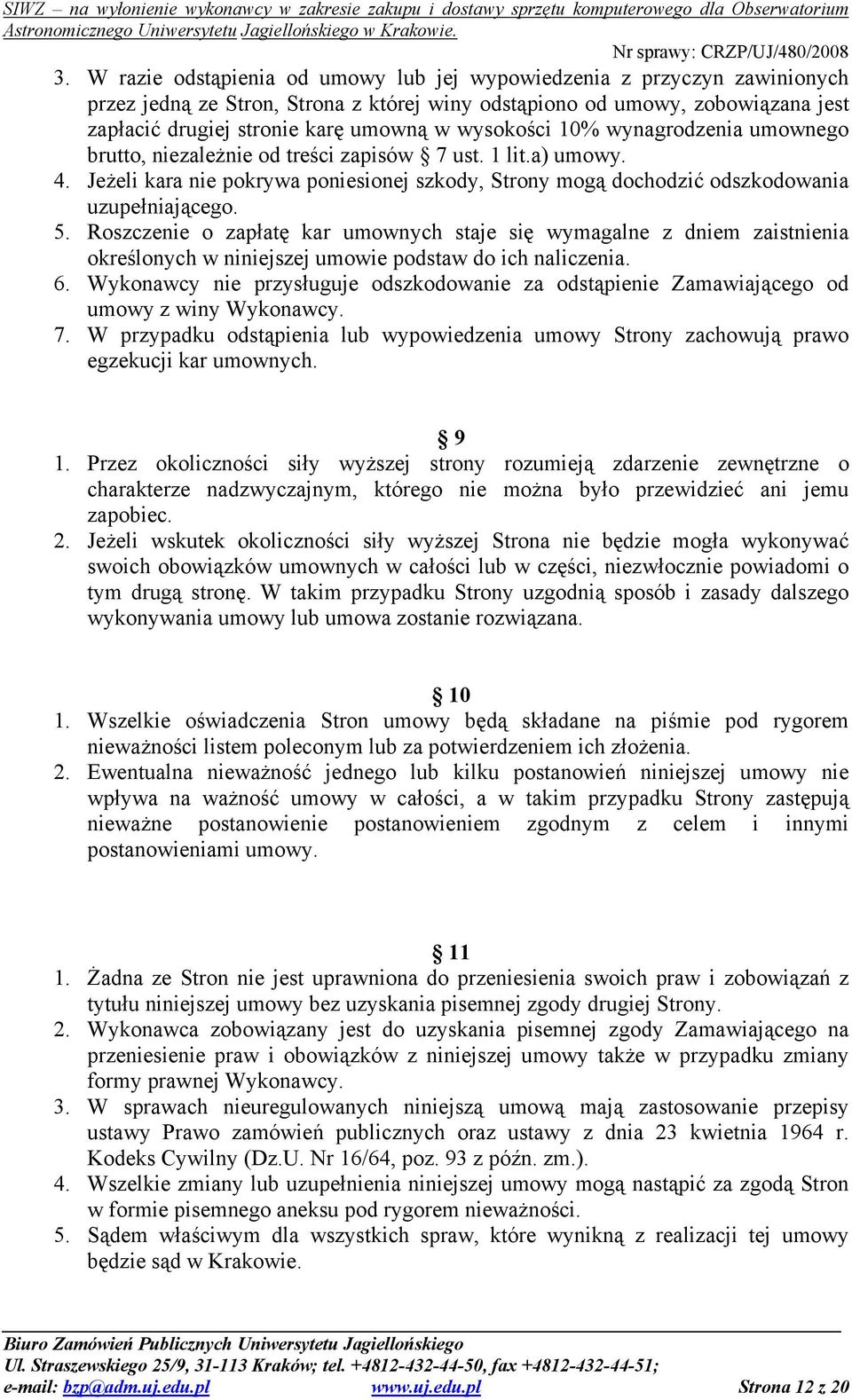 Roszczenie o zapłatę kar umownych staje się wymagalne z dniem zaistnienia określonych w niniejszej umowie podstaw do ich naliczenia. 6.