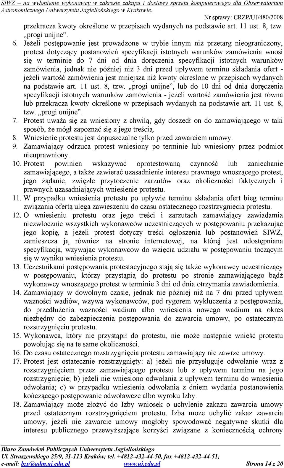 doręczenia specyfikacji istotnych warunków zamówienia, jednak nie później niż 3 dni przed upływem terminu składania ofert - jeżeli wartość zamówienia jest mniejsza niż kwoty określone w przepisach