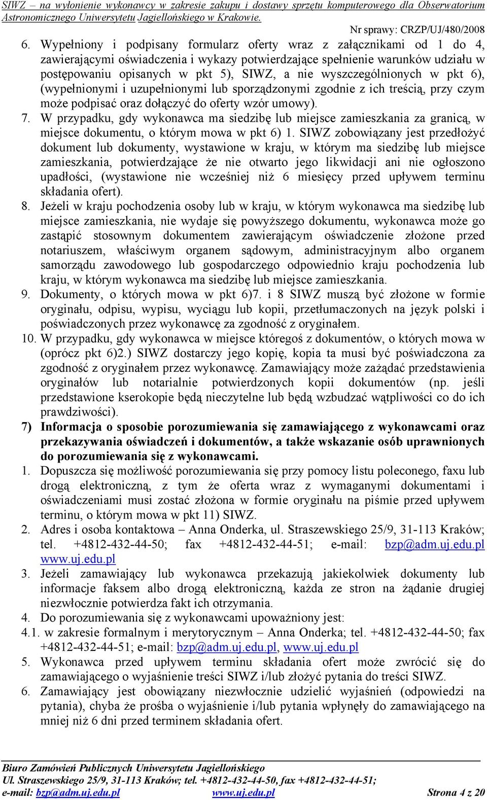 W przypadku, gdy wykonawca ma siedzibę lub miejsce zamieszkania za granicą, w miejsce dokumentu, o którym mowa w pkt 6) 1.