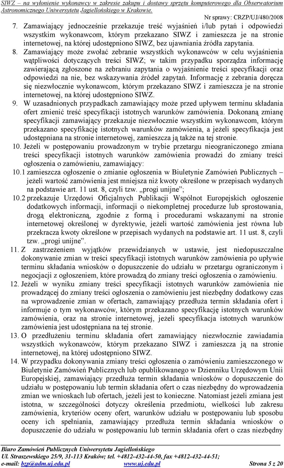 Zamawiający może zwołać zebranie wszystkich wykonawców w celu wyjaśnienia wątpliwości dotyczących treści SIWZ; w takim przypadku sporządza informację zawierającą zgłoszone na zebraniu zapytania o