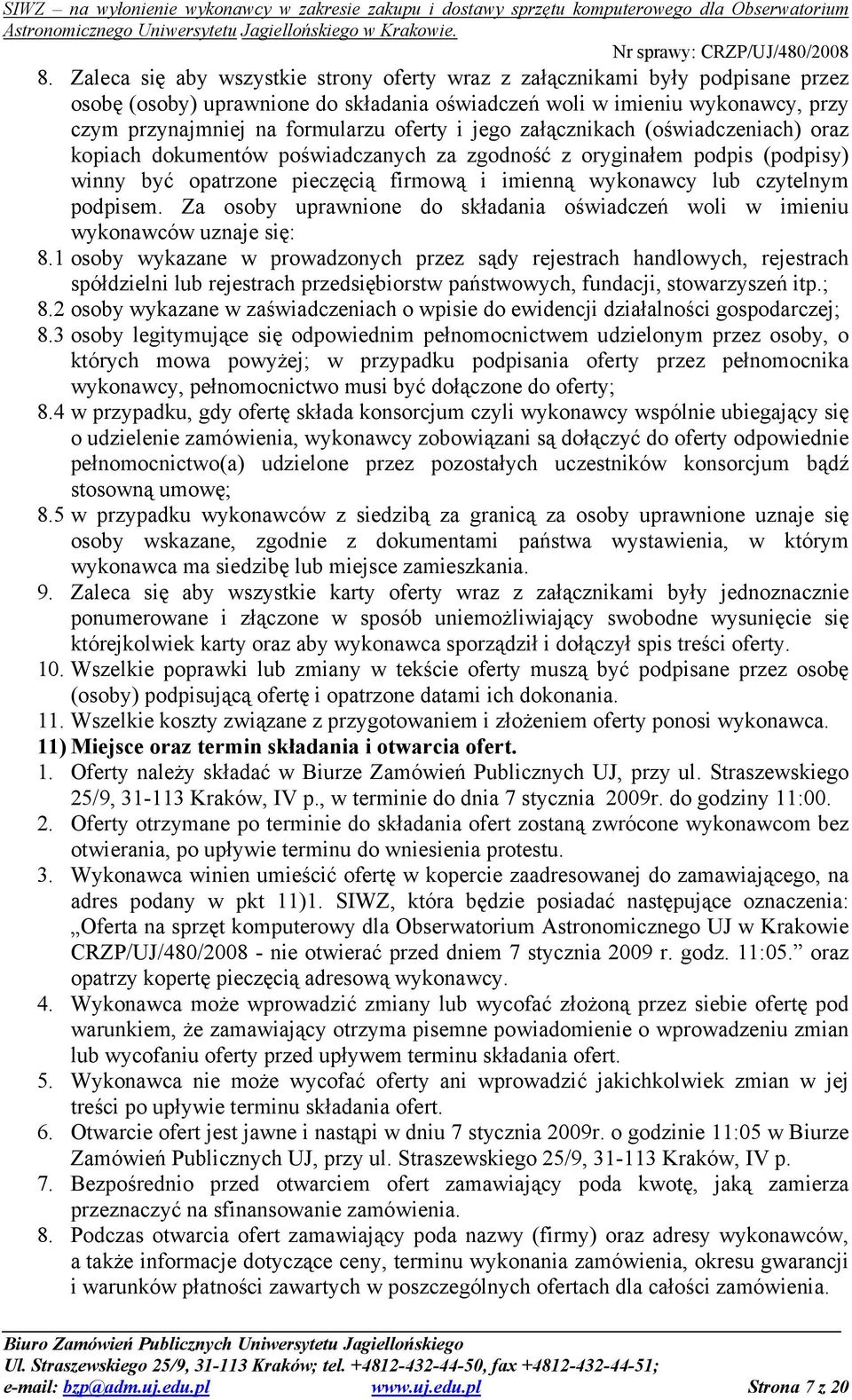 podpisem. Za osoby uprawnione do składania oświadczeń woli w imieniu wykonawców uznaje się: 8.