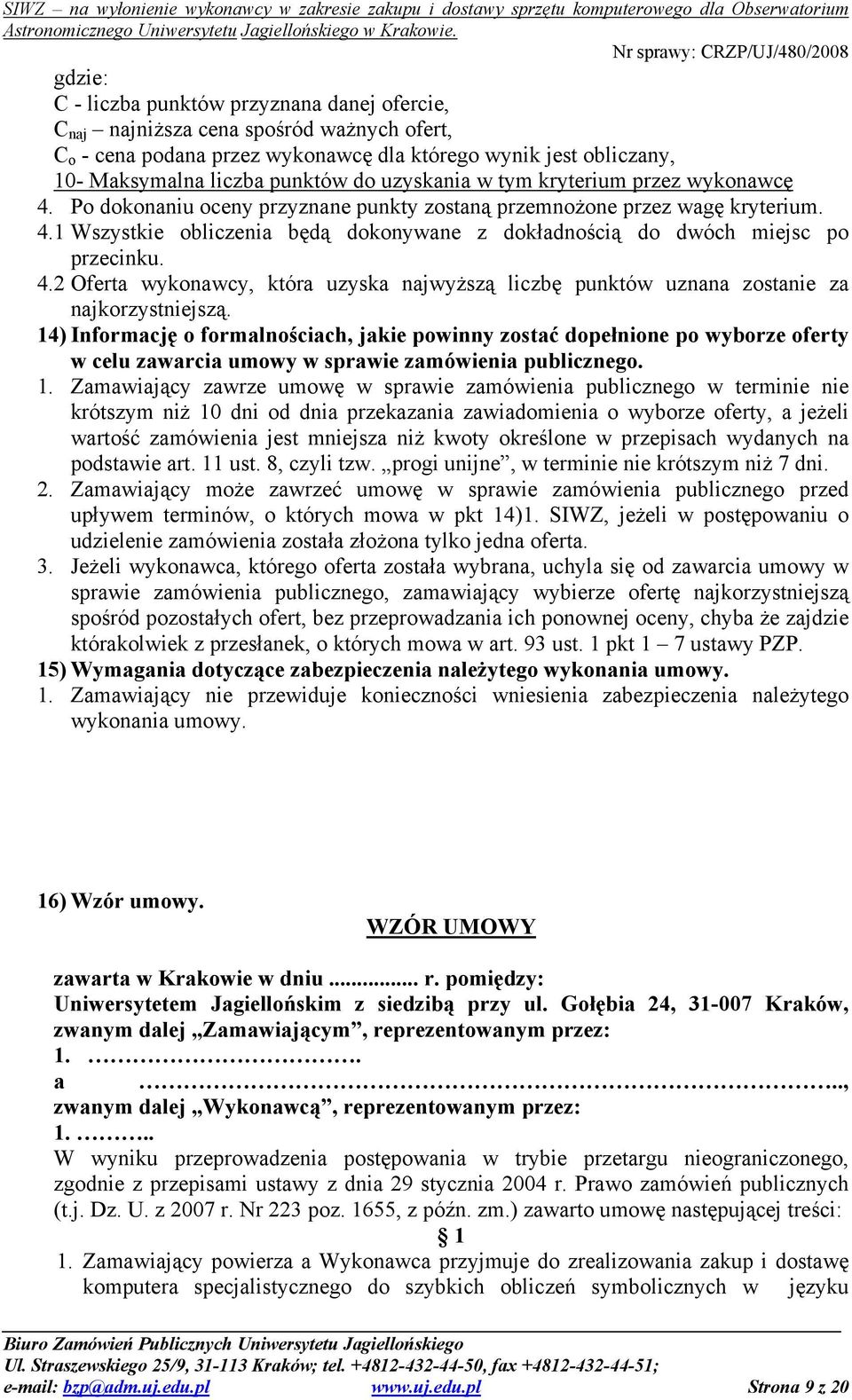 4.2 Oferta wykonawcy, która uzyska najwyższą liczbę punktów uznana zostanie za najkorzystniejszą.