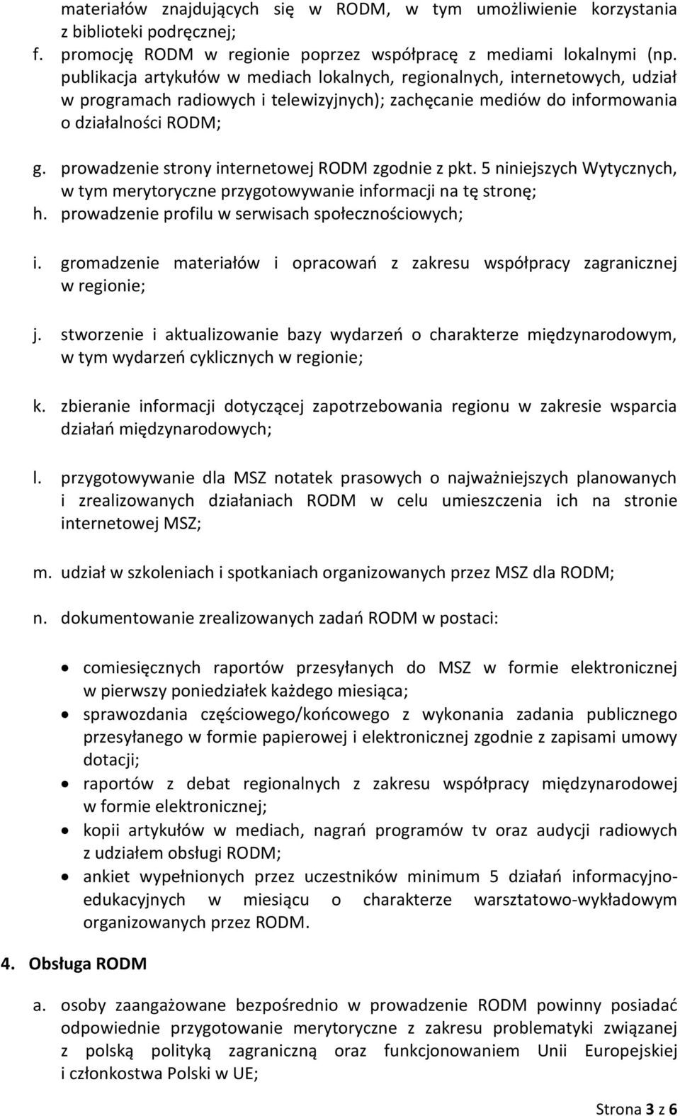 prowadzenie strony internetowej RODM zgodnie z pkt. 5 niniejszych Wytycznych, w tym merytoryczne przygotowywanie informacji na tę stronę; h. prowadzenie profilu w serwisach społecznościowych; i.