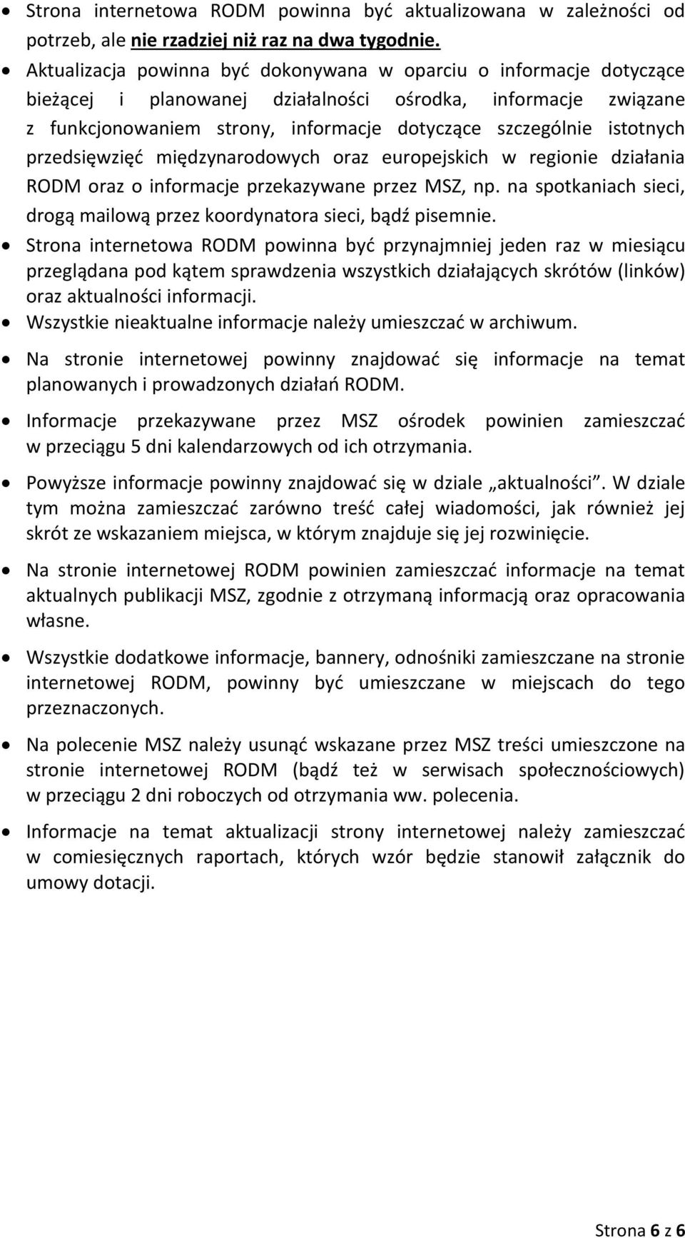 istotnych przedsięwzięć międzynarodowych oraz europejskich w regionie działania RODM oraz o informacje przekazywane przez MSZ, np.