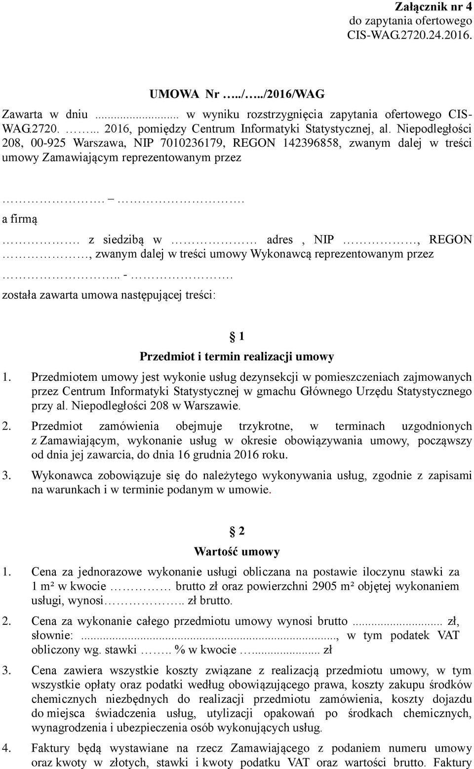 z siedzibą w adres, NIP, REGON, zwanym dalej w treści umowy Wykonawcą reprezentowanym przez.. -. została zawarta umowa następującej treści: 1 Przedmiot i termin realizacji umowy 1.