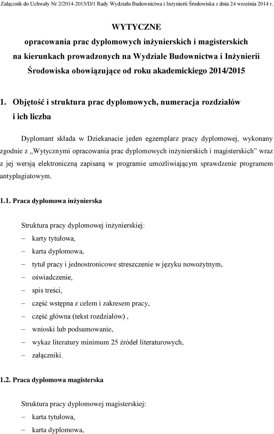 Objętość i struktura prac dyplomowych, numeracja rozdziałów i ich liczba Dyplomant składa w Dziekanacie jeden egzemplarz pracy dyplomowej, wykonany zgodnie z Wytycznymi opracowania prac dyplomowych