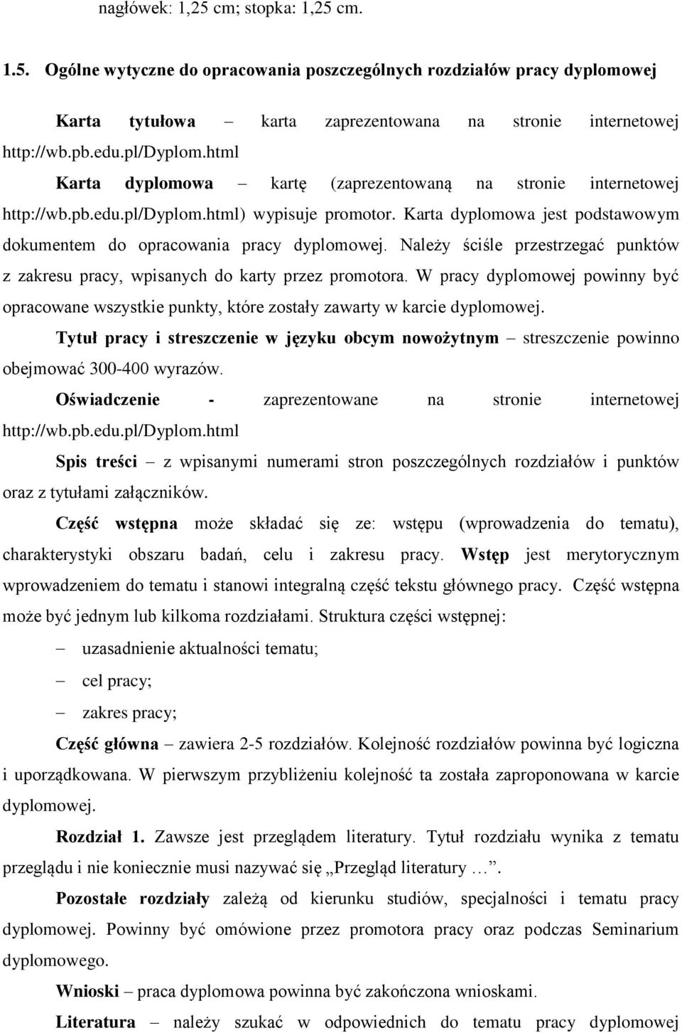Karta dyplomowa jest podstawowym dokumentem do opracowania pracy dyplomowej. Należy ściśle przestrzegać punktów z zakresu pracy, wpisanych do karty przez promotora.