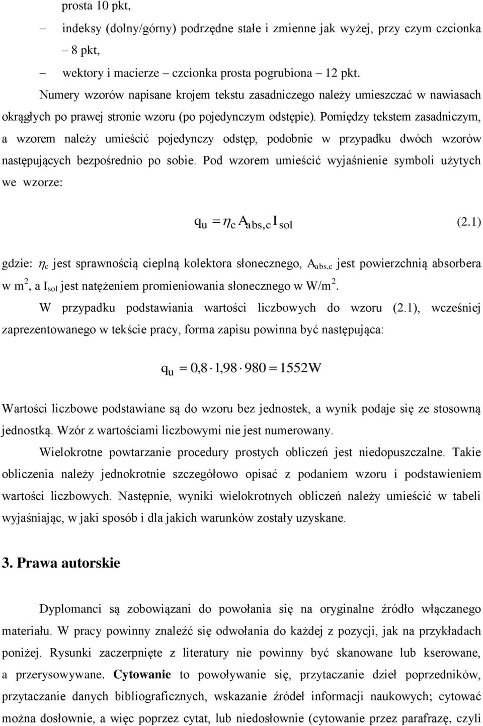 Pomiędzy tekstem zasadniczym, a wzorem należy umieścić pojedynczy odstęp, podobnie w przypadku dwóch wzorów następujących bezpośrednio po sobie.