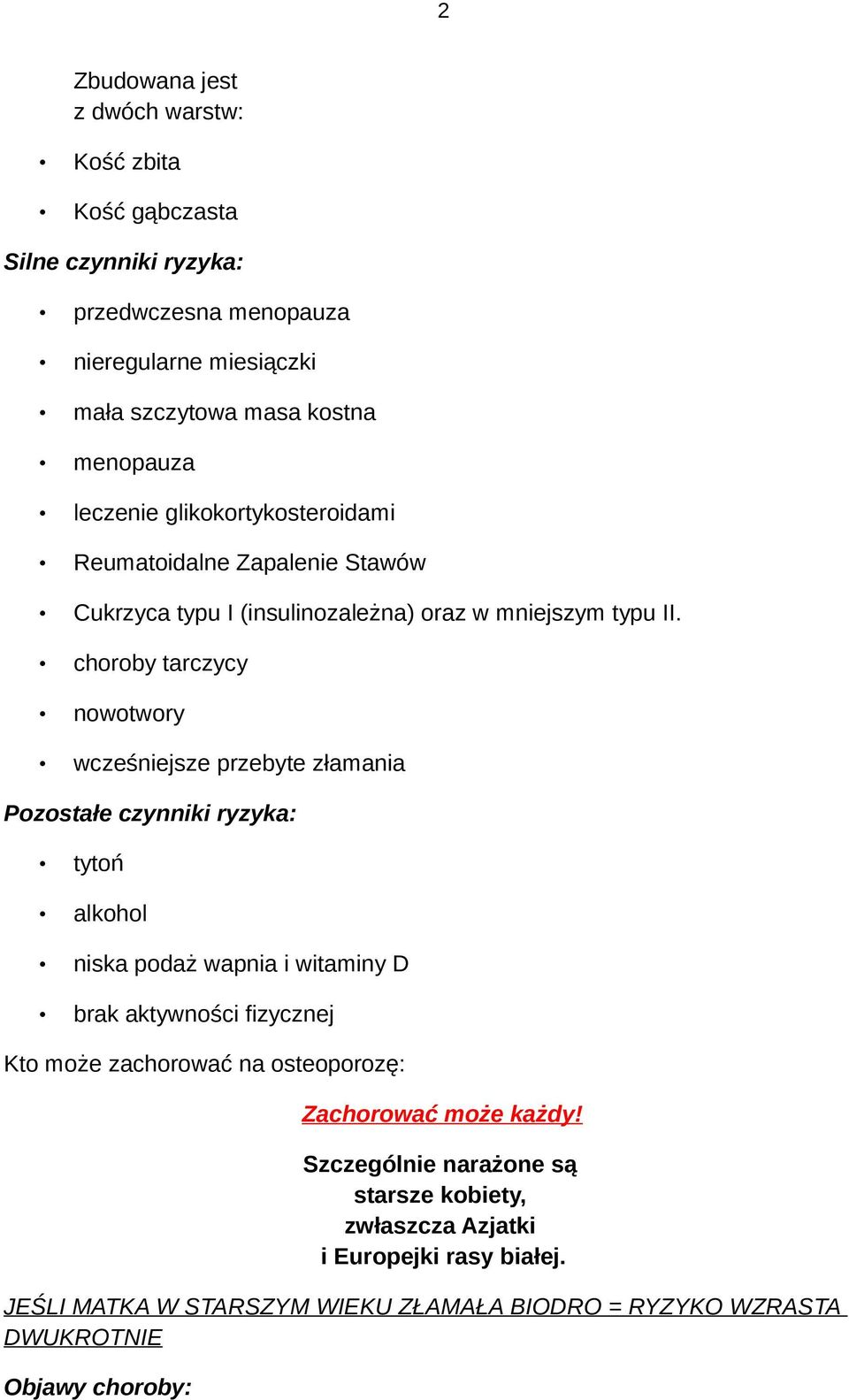 choroby tarczycy nowotwory wcześniejsze przebyte złamania Pozostałe czynniki ryzyka: tytoń alkohol niska podaż wapnia i witaminy D brak aktywności fizycznej Kto może