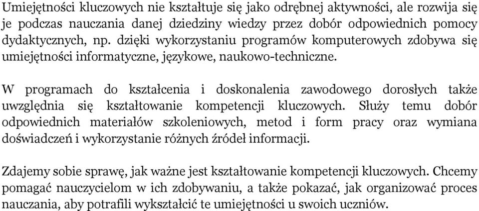 W programach do kształcenia i doskonalenia zawodowego dorosłych także uwzględnia się kształtowanie kompetencji kluczowych.