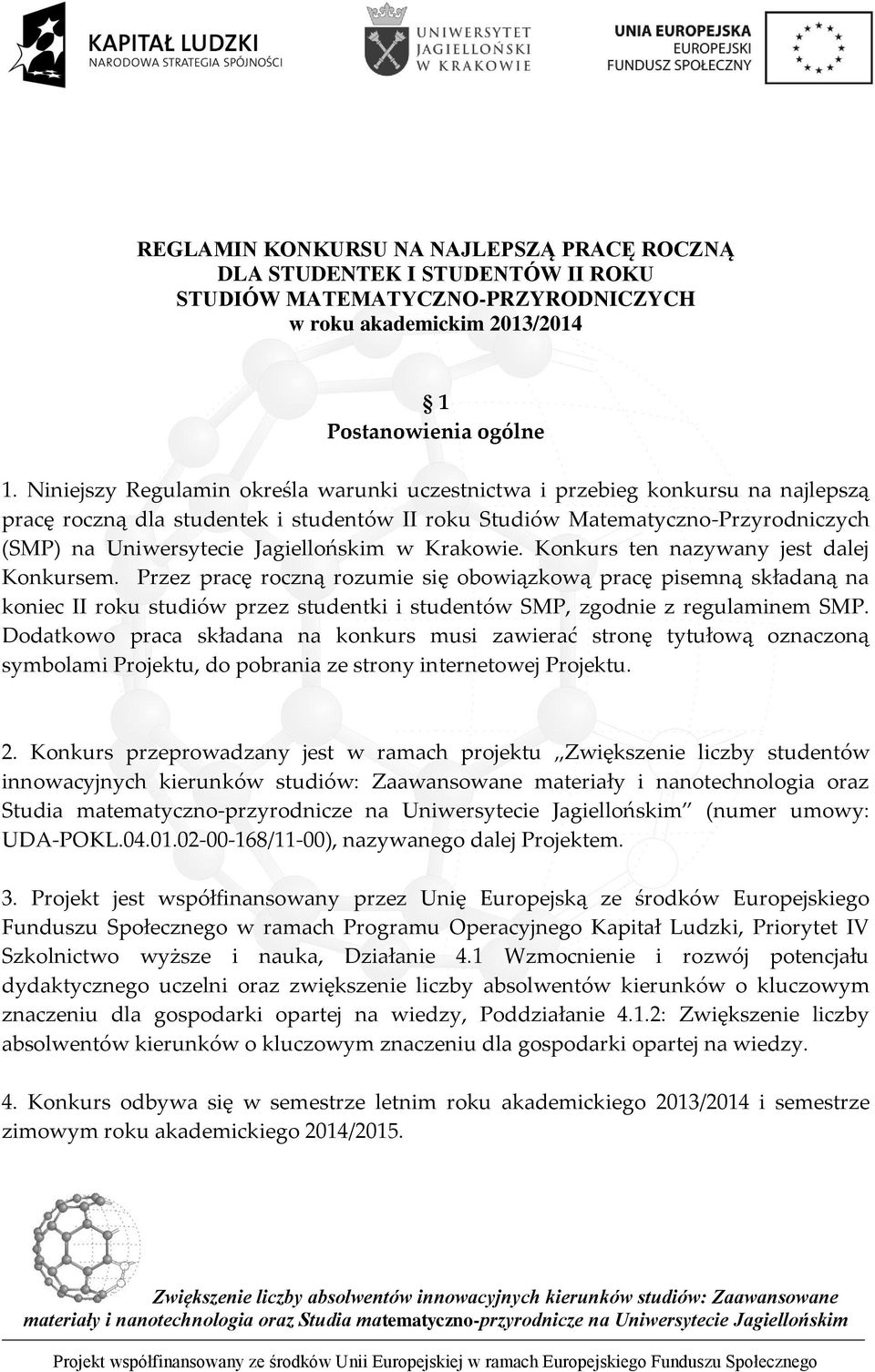 Jagiellońskim w Krakowie. Konkurs ten nazywany jest dalej Konkursem.