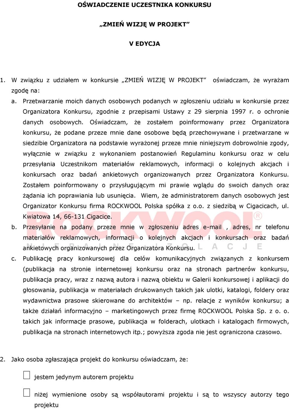 Oświadczam, że zostałem poinformowany przez Organizatora konkursu, że podane przeze mnie dane osobowe będą przechowywane i przetwarzane w siedzibie Organizatora na podstawie wyrażonej przeze mnie
