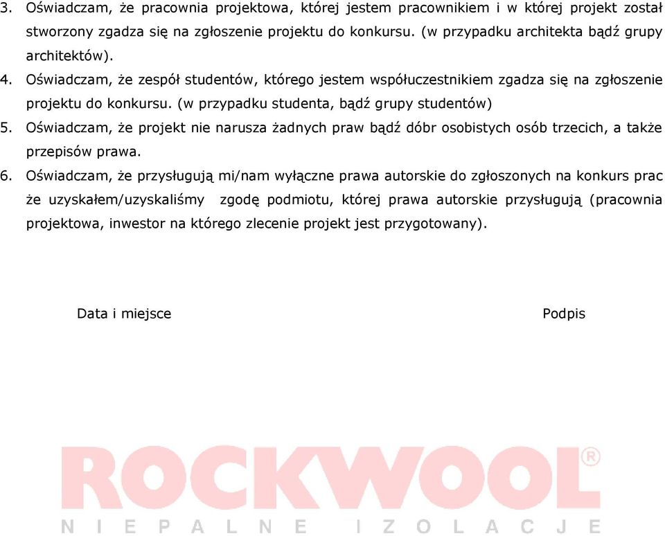 (w przypadku studenta, bądź grupy studentów) 5. Oświadczam, że projekt nie narusza żadnych praw bądź dóbr osobistych osób trzecich, a także przepisów prawa. 6.