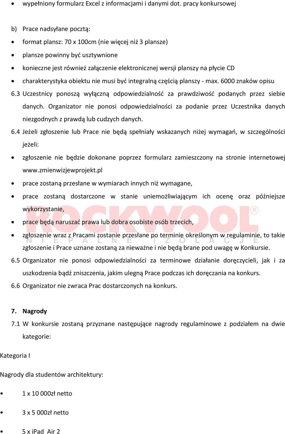płycie CD charakterystyka obiektu nie musi być integralną częścią planszy - max. 6000 znaków opisu 6.3 Uczestnicy ponoszą wyłączną odpowiedzialność za prawdziwość podanych przez siebie danych.