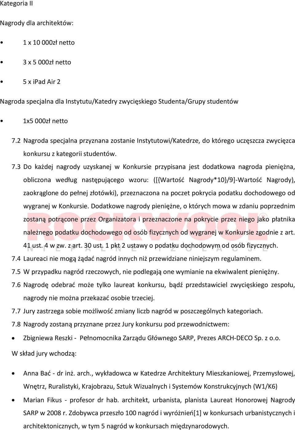 3 Do każdej nagrody uzyskanej w Konkursie przypisana jest dodatkowa nagroda pieniężna, obliczona według następującego wzoru: ([{Wartość Nagrody*10}/9]-Wartość Nagrody), zaokrąglone do pełnej