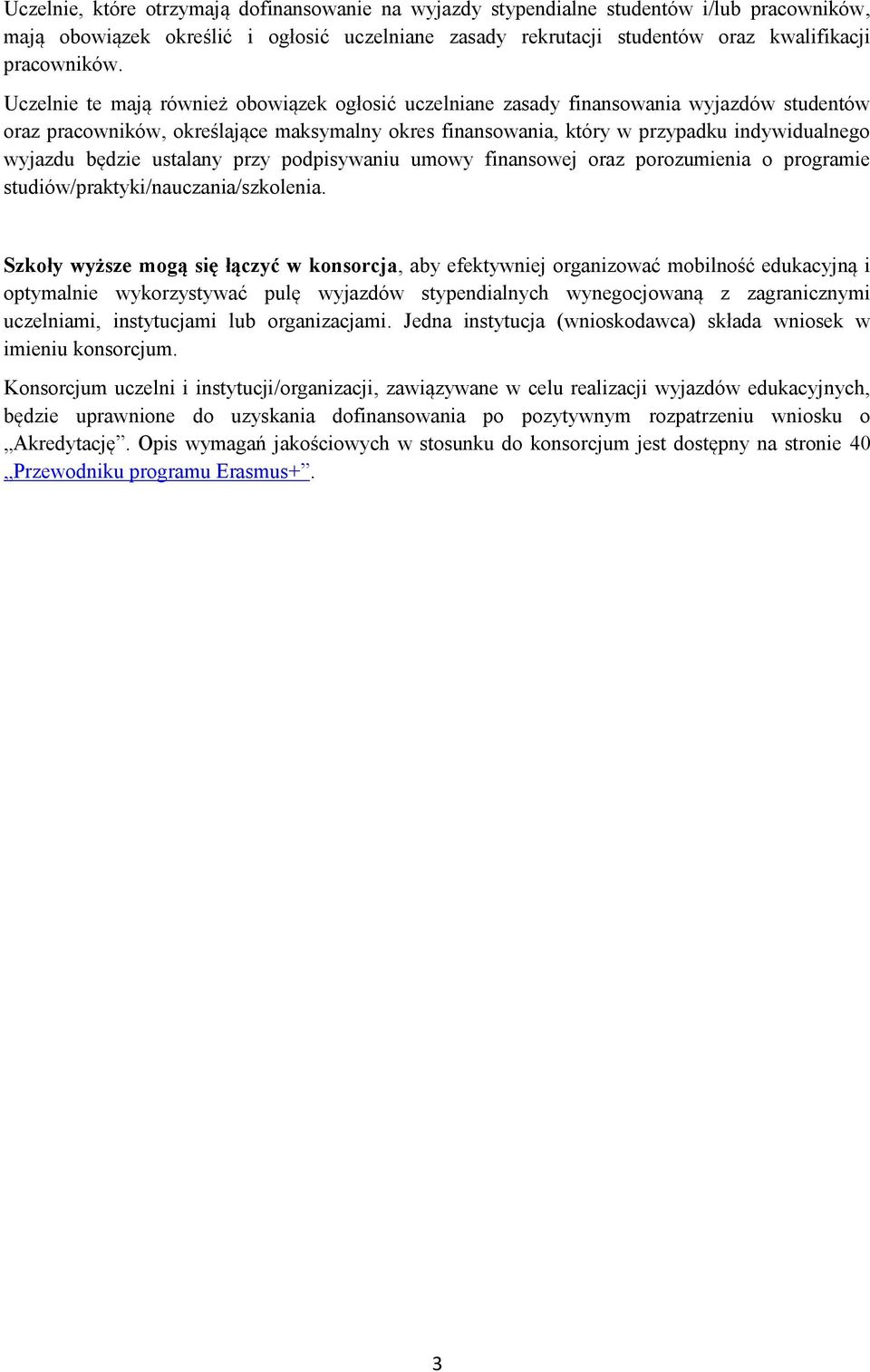 będzie ustalany przy podpisywaniu umowy finansowej oraz porozumienia o programie studiów/praktyki/nauczania/szkolenia.