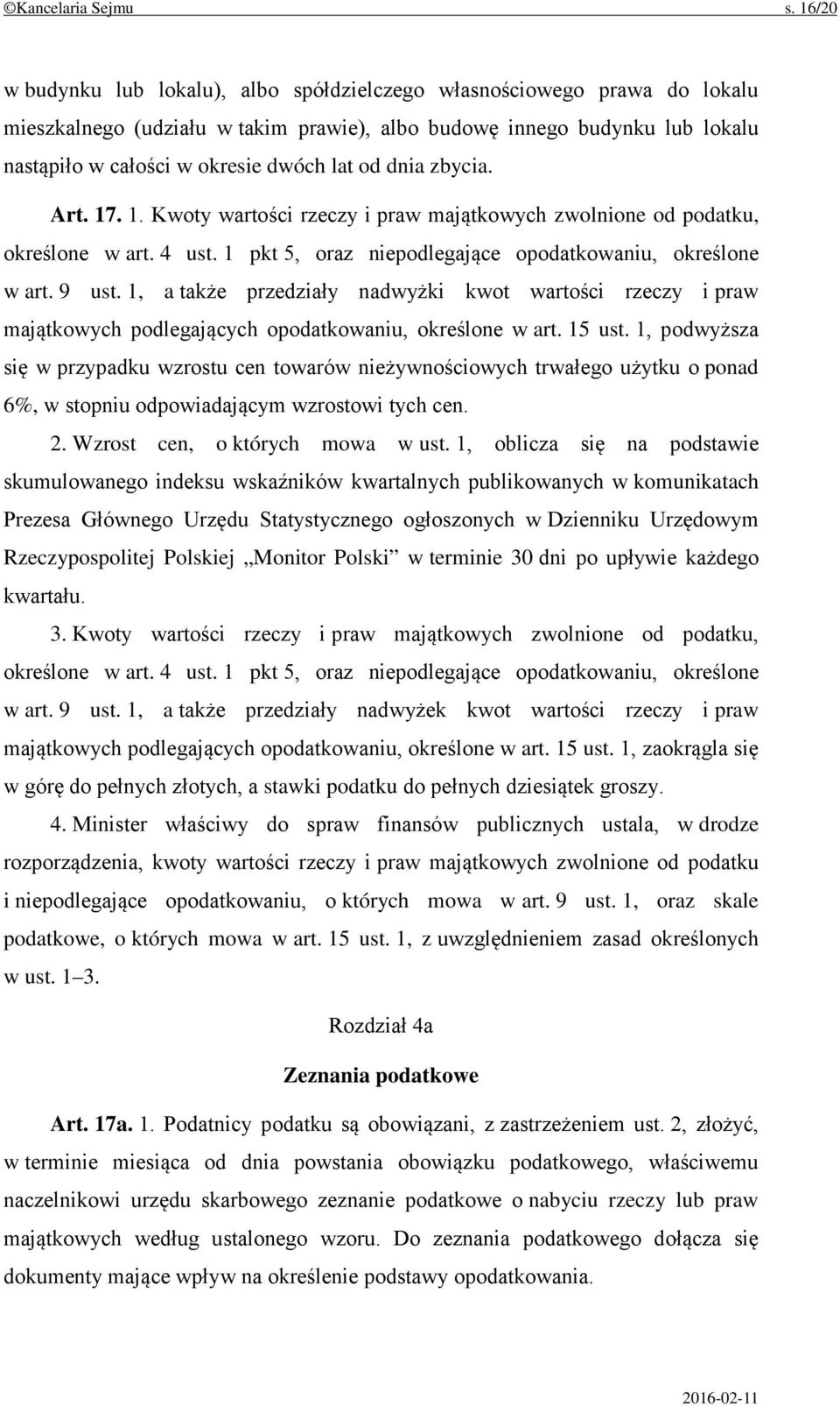 dnia zbycia. Art. 17. 1. Kwoty wartości rzeczy i praw majątkowych zwolnione od podatku, określone w art. 4 ust. 1 pkt 5, oraz niepodlegające opodatkowaniu, określone w art. 9 ust.