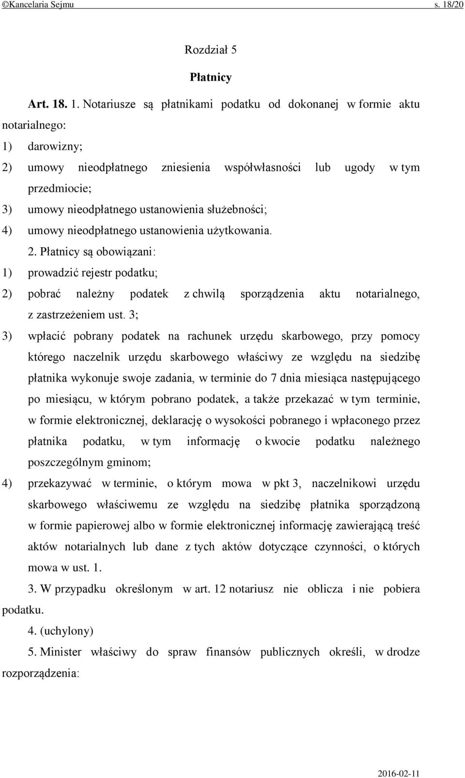 . 1. Notariusze są płatnikami podatku od dokonanej w formie aktu notarialnego: 1) darowizny; 2) umowy nieodpłatnego zniesienia współwłasności lub ugody w tym przedmiocie; 3) umowy nieodpłatnego