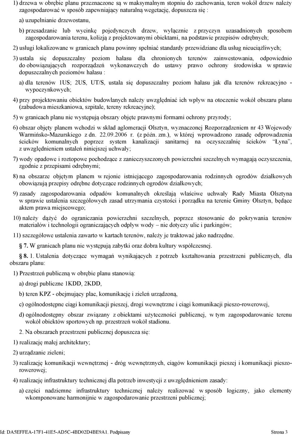 2) usługi lokalizowane w granicach planu powinny spełniać standardy przewidziane dla usług nieuciążliwych; 3) ustala się dopuszczalny poziom hałasu dla chronionych terenów zainwestowania, odpowiednio