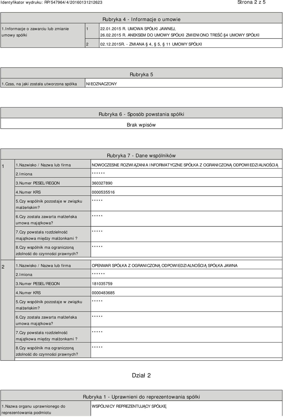 Nazwisko / Nazwa lub firma NOWOCZESNE ROZWIĄZANIA INFORMATYCZNE SPÓŁKA Z OGRANICZONĄ ODPOWIEDZIALNOŚCIĄ 2.Imiona * 3.Numer PESEL/REGON 360327890 4.Numer KRS 0000535516 5.