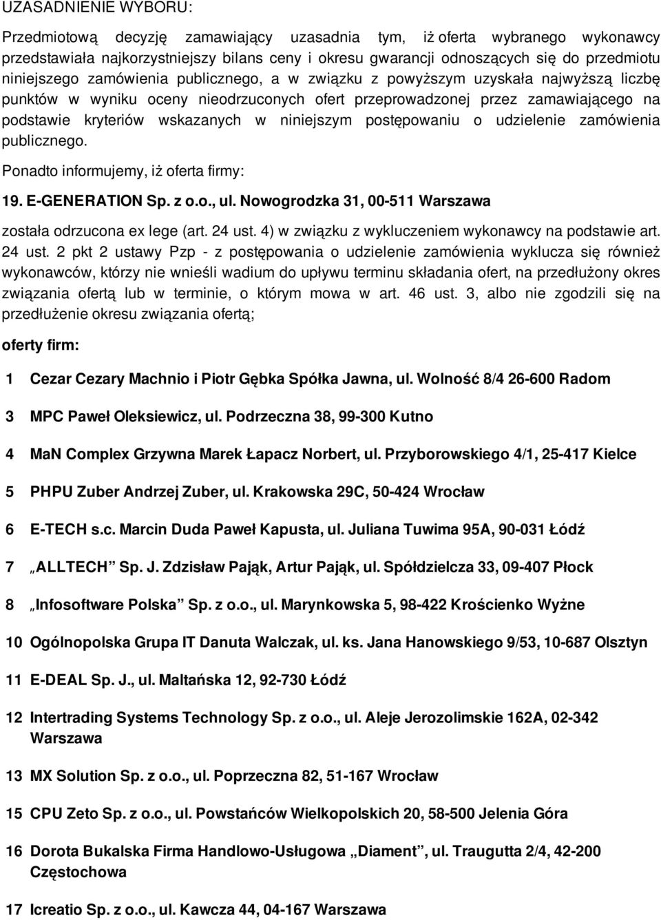 w niniejszym postępowaniu o udzielenie zamówienia publicznego. Ponadto informujemy, iż oferta firmy: 19. E-GENERATION Sp. z ul. Nowogrodzka 31, 00-511 została odrzucona ex lege (art. 24 ust.