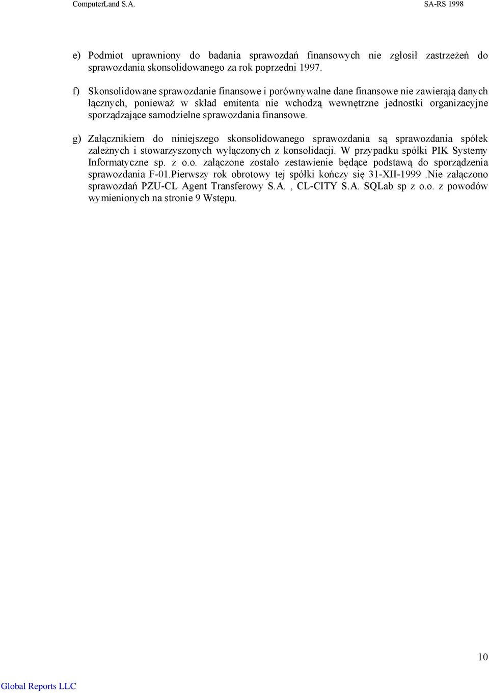 samodzielne sprawozdania finansowe. g) Załącznikiem do niniejszego skonsolidowanego sprawozdania są sprawozdania spółek zależnych i stowarzyszonych wyłączonych z konsolidacji.