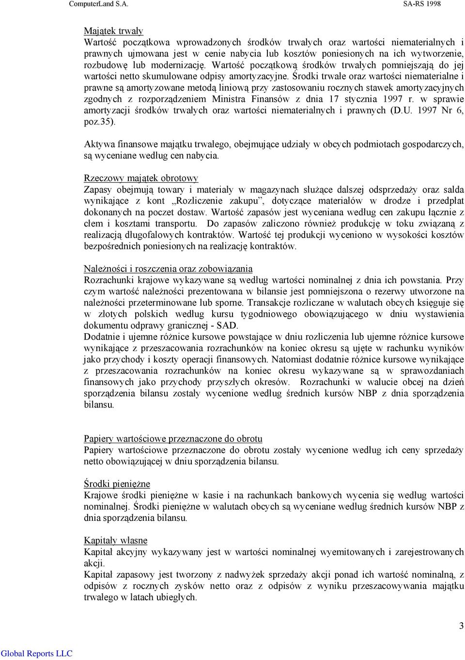 rozbudowę lub modernizację. Wartość początkową środków trwałych pomniejszają do jej wartości netto skumulowane odpisy amortyzacyjne.