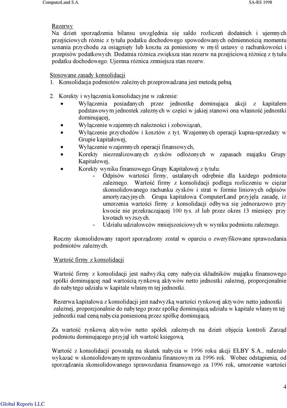 przychodu za osiągnięty lub kosztu za poniesiony w myśl ustawy o rachunkowości i przepisów podatkowych. Dodatnia różnica zwiększa stan rezerw na przejściową różnicę z tytułu podatku dochodowego.