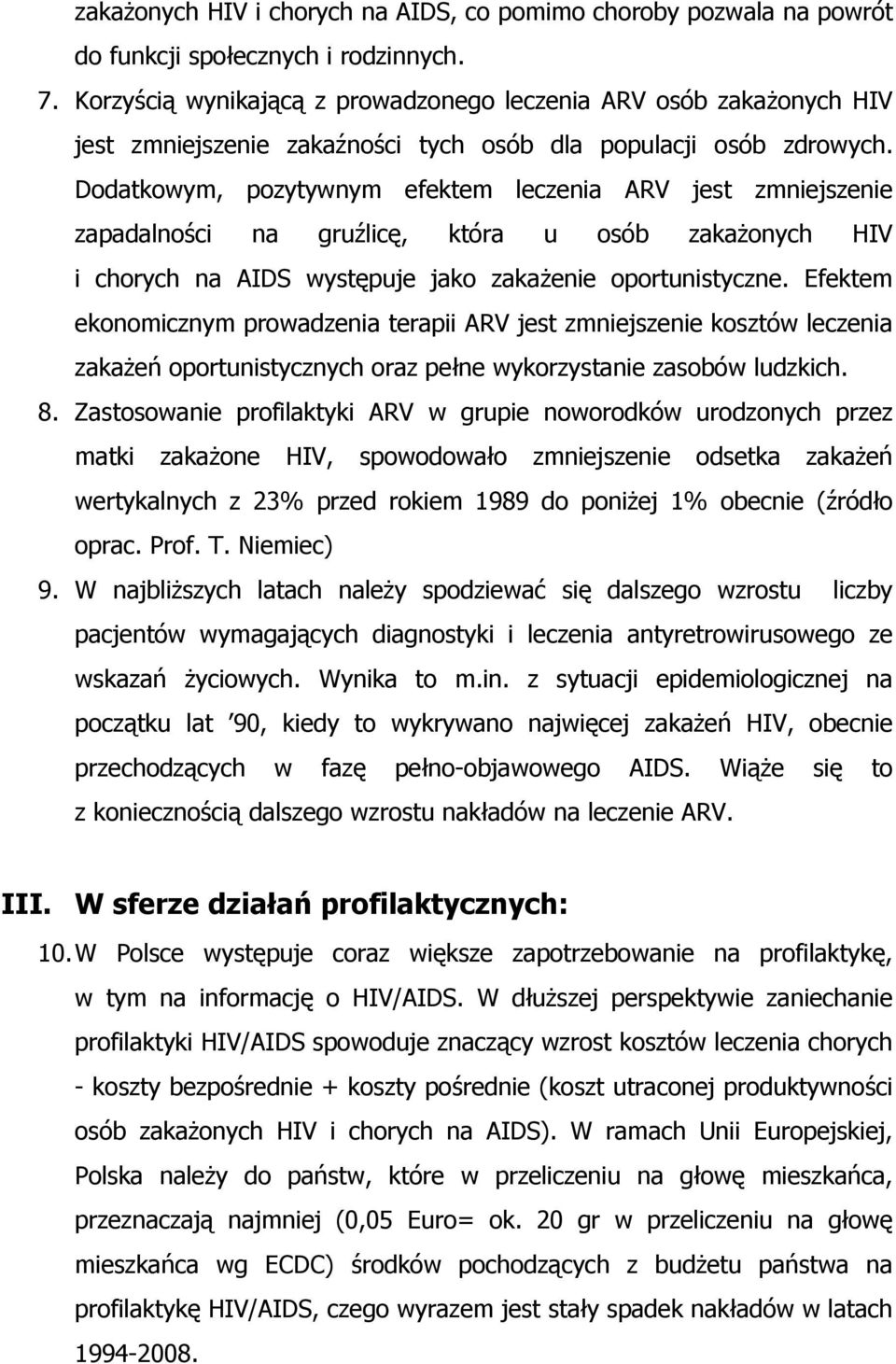 Dodatkowym, pozytywnym efektem leczenia ARV jest zmniejszenie zapadalności na gruźlicę, która u osób zakażonych HIV i chorych na AIDS występuje jako zakażenie oportunistyczne.