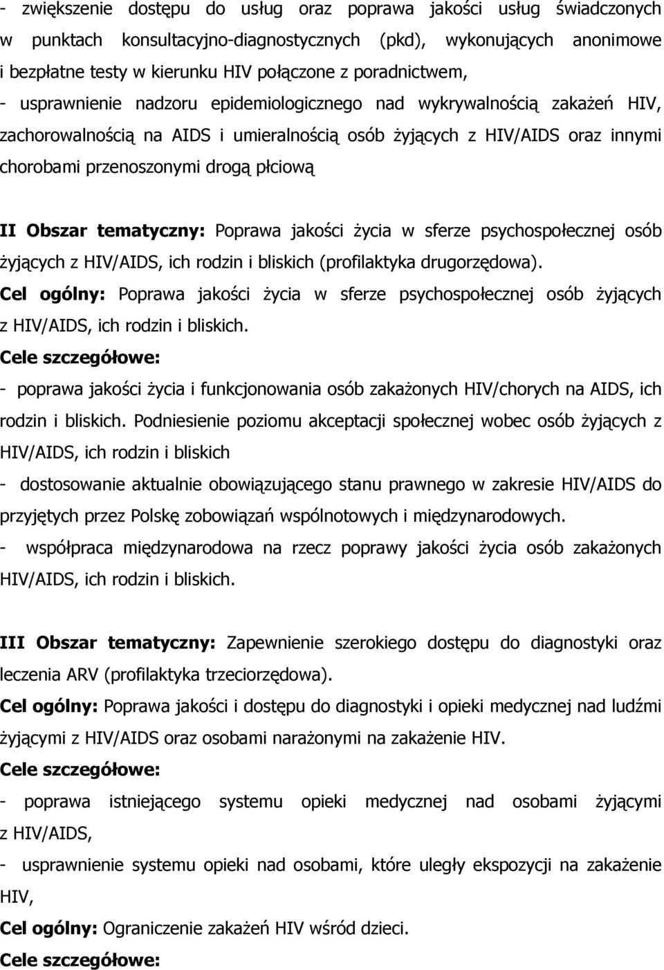 płciową II Obszar tematyczny: Poprawa jakości życia w sferze psychospołecznej osób żyjących z HIV/AIDS, ich rodzin i bliskich (profilaktyka drugorzędowa).