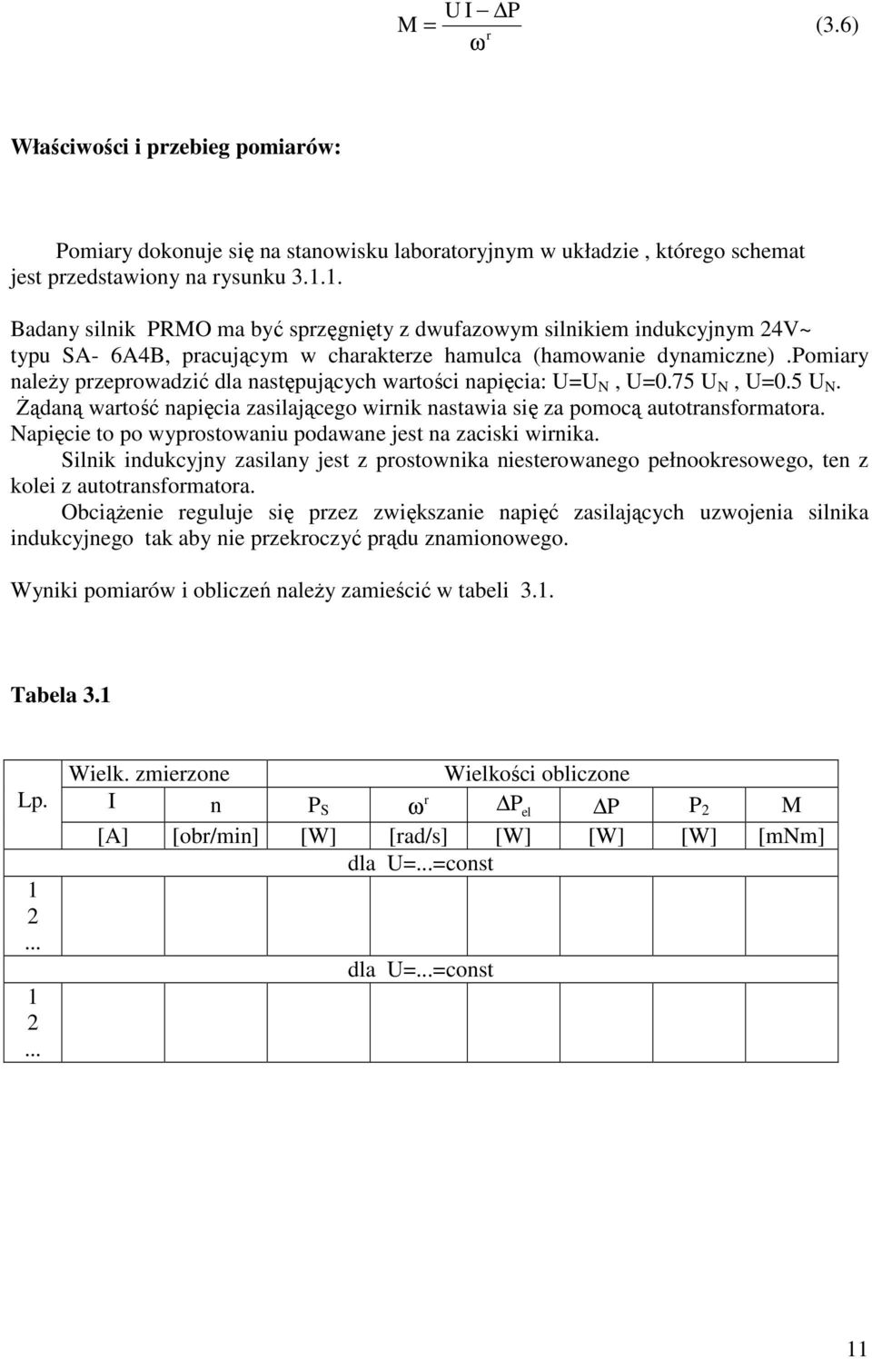 pomiay naleŝy pzepowadzić dla następujących watości napięcia: U=U N, U=0.75 U N, U=0.5 U N. śądaną watość napięcia zasilającego winik nastawia się za pomocą autotansfomatoa.