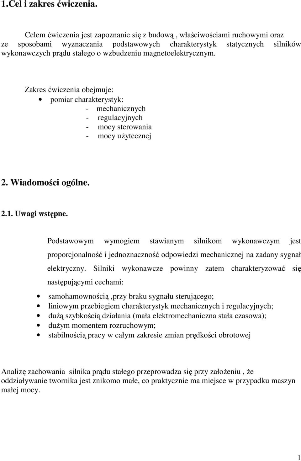 magnetoelektycznym. Zakes ćwiczenia obejmuje: pomia chaakteystyk: - mechanicznych - egulacyjnych - mocy steowania - mocy uŝytecznej. Wiadomości ogólne..1. Uwagi wstępne.