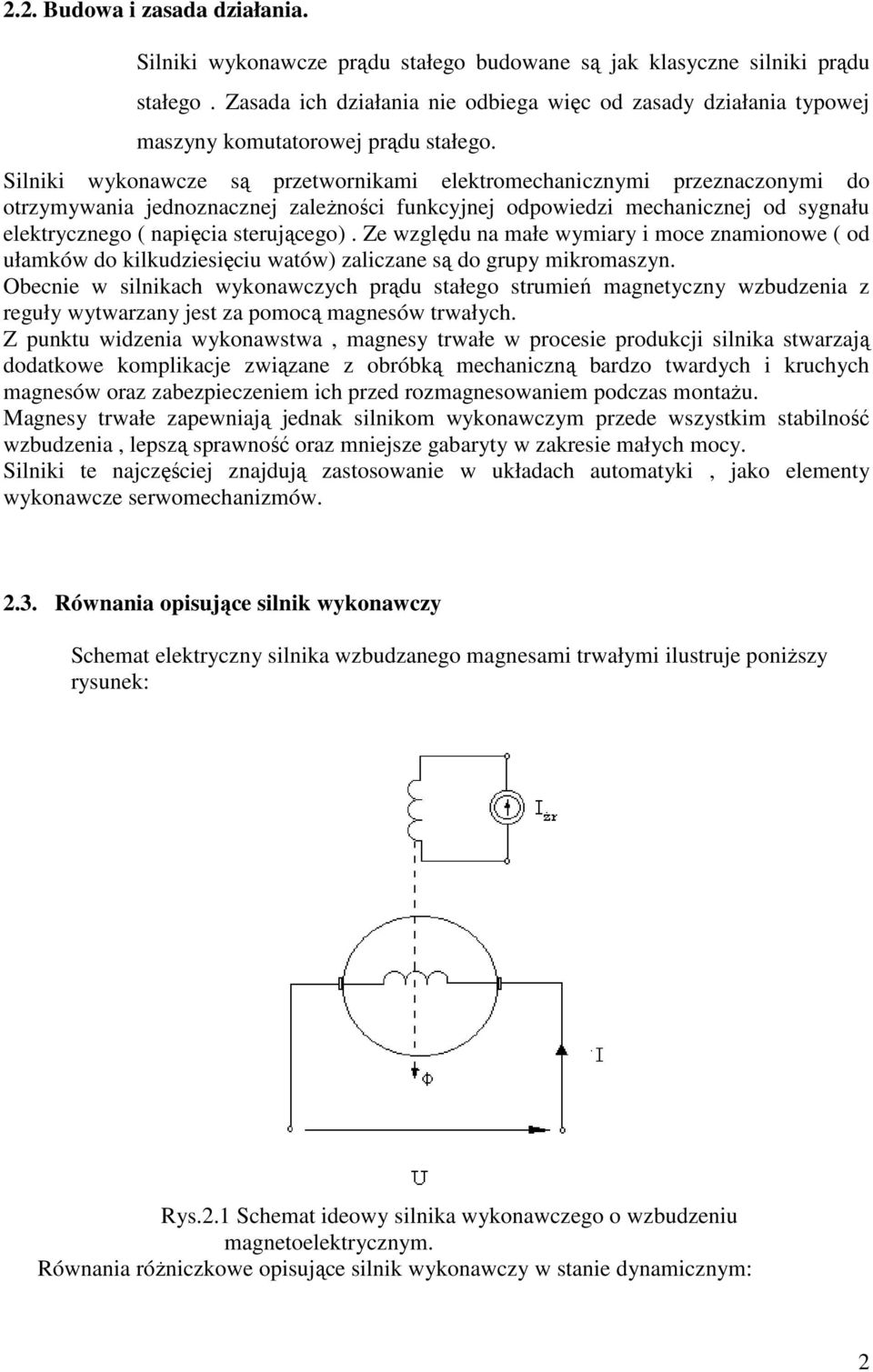 Silniki wykonawcze są pzetwonikami elektomechanicznymi pzeznaczonymi do otzymywania jednoznacznej zaleŝności funkcyjnej odpowiedzi mechanicznej od sygnału elektycznego ( napięcia steującego).