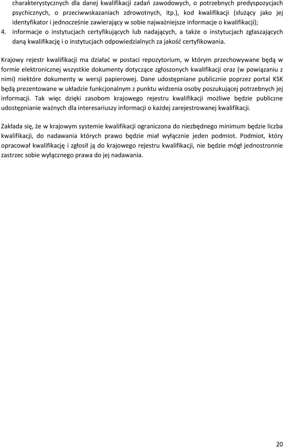 informacje o instytucjach certyfikujących lub nadających, a także o instytucjach zgłaszających daną kwalifikację i o instytucjach odpowiedzialnych za jakość certyfikowania.