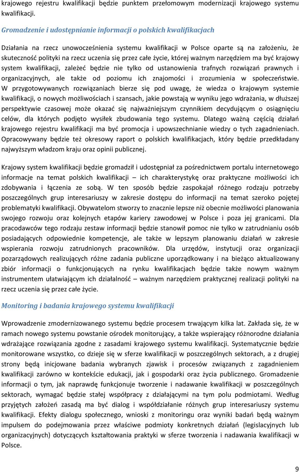 przez całe życie, której ważnym narzędziem ma być krajowy system kwalifikacji, zależeć będzie nie tylko od ustanowienia trafnych rozwiązań prawnych i organizacyjnych, ale także od poziomu ich