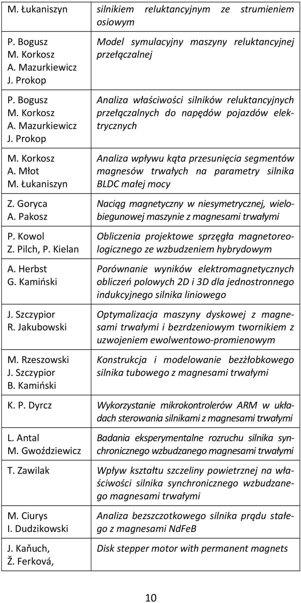 Prokop Model symulacyjny maszyny reluktancyjnej przełączalnej Analiza właściwości silników reluktancyjnych przełączalnych do napędów pojazdów elektrycznych M. Korkosz A. Młot M. Łukaniszyn Z.