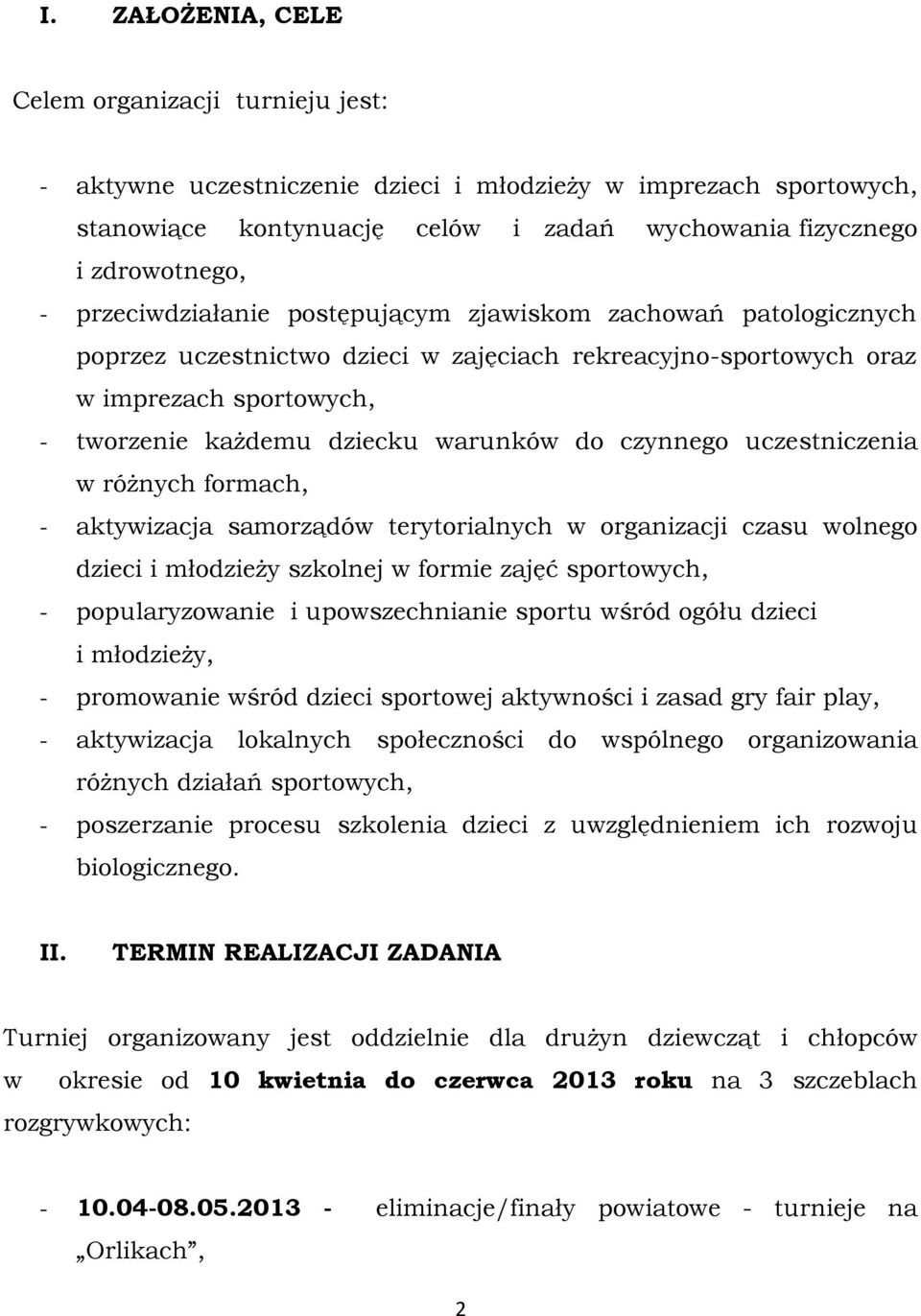 czynnego uczestniczenia w różnych formach, - aktywizacja samorządów terytorialnych w organizacji czasu wolnego dzieci i młodzieży szkolnej w formie zajęć sportowych, - popularyzowanie i