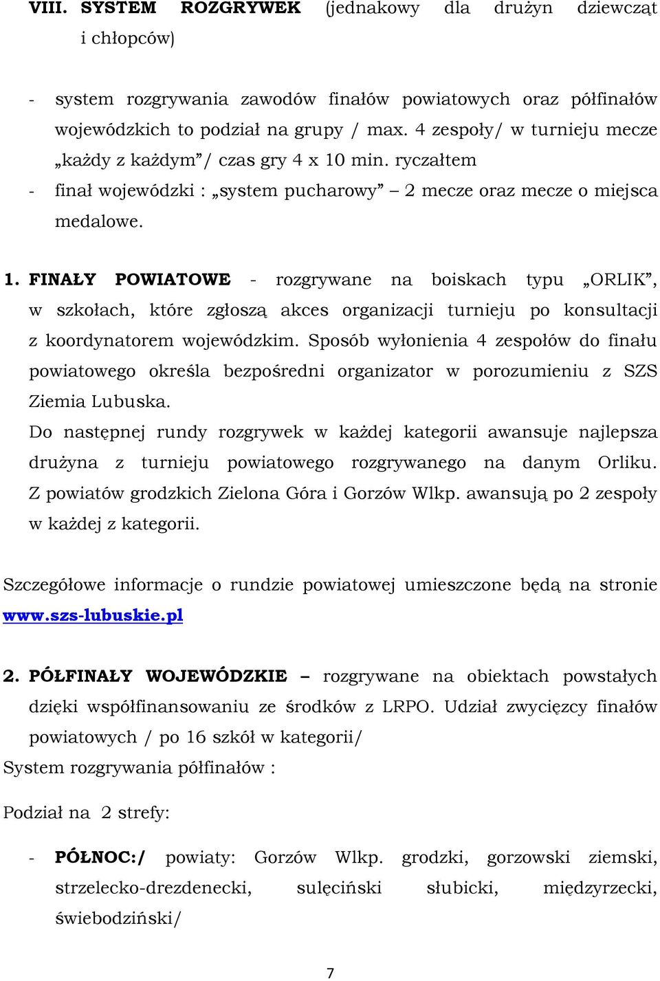 min. ryczałtem - finał wojewódzki : system pucharowy 2 mecze oraz mecze o miejsca medalowe. 1.