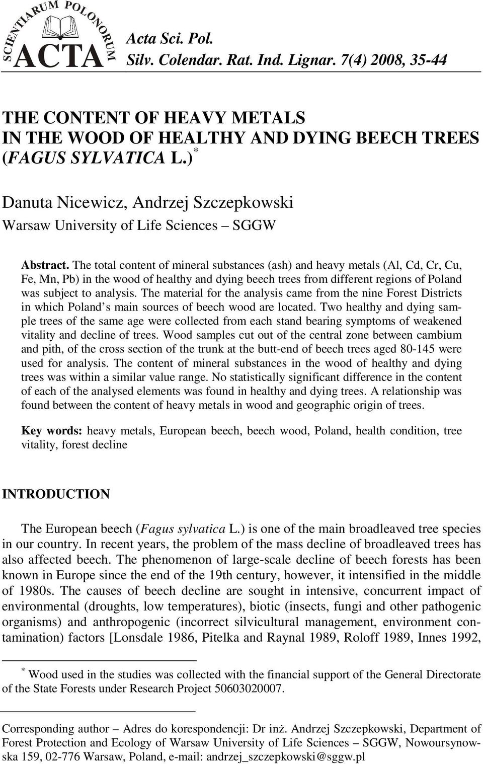 The total content of mineral substances (ash) and heavy metals (Al, Cd, Cr, Cu, Fe, Mn, Pb) in the wood of healthy and dying beech trees from different regions of Poland was subject to analysis.