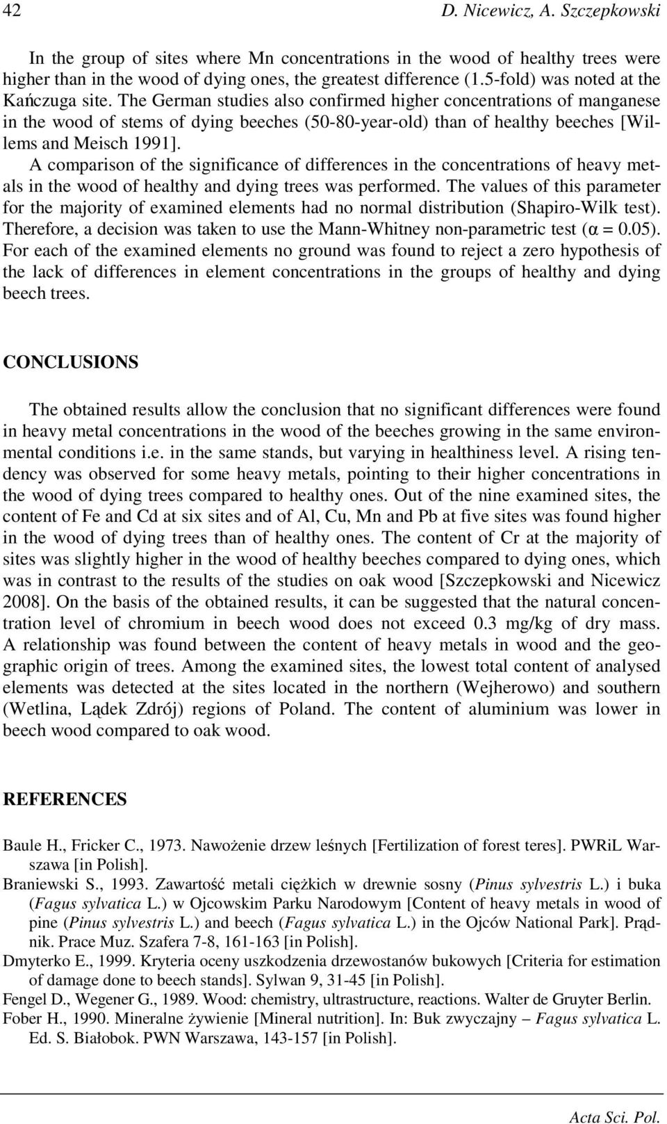 The German studies also confirmed higher concentrations of manganese in the wood of stems of dying beeches (50-80-year-old) than of healthy beeches [Willems and Meisch 1991].