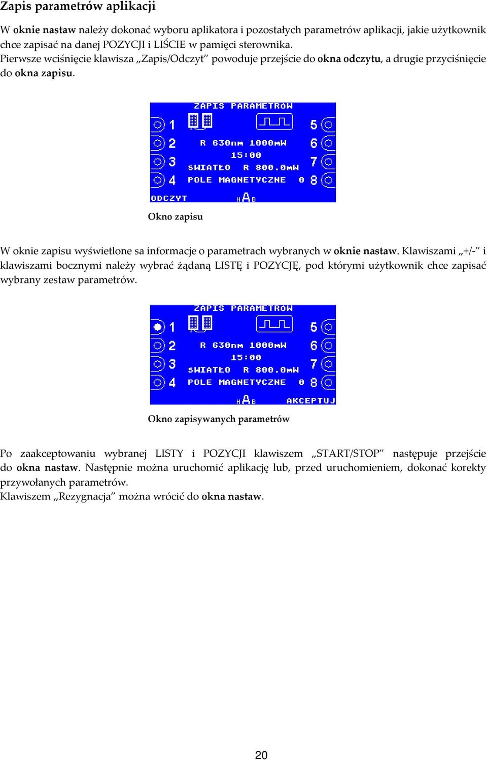 Okno zapisu W oknie zapisu wyświetlone sa informacje o parametrach wybranych w oknie nastaw.