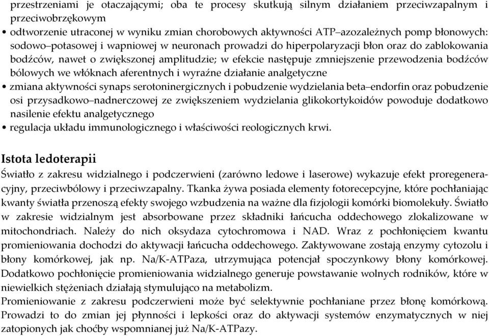 bodźców bólowych we włóknach aferentnych i wyraźne działanie analgetyczne zmiana aktywności synaps serotoninergicznych i pobudzenie wydzielania beta endorfin oraz pobudzenie osi przysadkowo